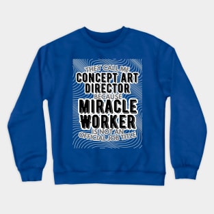 They call me Concept Art Director because Miracle Worker is not an official job title | VFX | 3D Animator | CGI | Animation | Artist Crewneck Sweatshirt